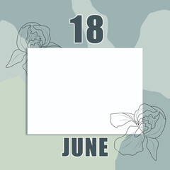 june 18. 18-th day of the month, calendar date.A clean white sheet on an abstract gray-green background with an outline of iris flowers. Copy space, Summer month, day of the year concept