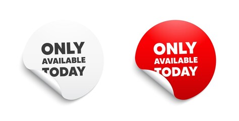 Only available today. Round sticker with offer message. Special offer price sign. Advertising discounts symbol. Circle sticker mockup banner. Only available today badge shape. Vector