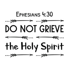 Do not grieve the Holy Spirit. Bible verse quote
