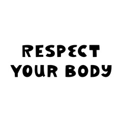 Respect your body. Cute hand drawn lettering isolated on white background. Body positive quote.