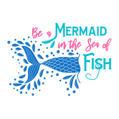 Quote about mermaids and mermaid tail with splashes. Inspirational quote about the sea. Mythical creatures