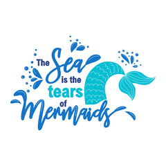 Mermaids don't cry because they have the sea. The sea is the tears of mermaids. Mermaid tail card with splashing water.