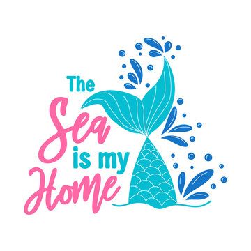 The sea is my home. Mermaid tail card with water splashes, stars. Inspirational quote about summer