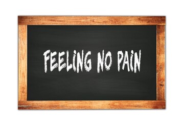 FEELING  NO  PAIN text written on wooden frame school blackboard.
