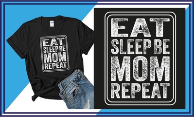 Eat sleep be mom repeat t-shirt design