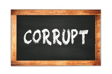 Fototapeta premium CORRUPT text written on wooden frame school blackboard.