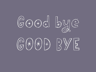 Good bye text. Continuous one line drawing. Vector illustration sketch handwriting isolated on white background. Word phrase minimalist for banner, poster, and card.