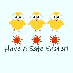 Have a safe Easter text with three cute yellow chickens and three coronavirus particle symbols. Pandemic Easter illustration
