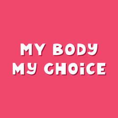 My body, my choice. Cute hand drawn lettering on red background. Body positive quote.