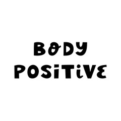 Body positive. Cute hand drawn lettering in modern scandinavian style. Isolated on white background.
