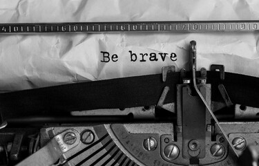 Text Be brave typed on retro typewriter