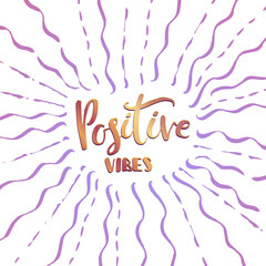 Positive vibes hand lettering quote, phrase illustration for invitation, greeting card, t-shirt and posters
