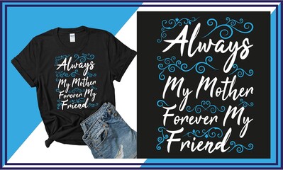Always my mother forever my friend t-shirt design