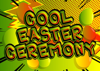 Cool Easter Ceremony - Comic book style holiday related text. Greeting card, social media post, and poster. Words, quote on colorful background. Banner, template. Cartoon vector illustration.