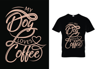 Typography Coffee t shirt design vector template. My Dog Loves Coffee. Quote Print for mug, poster.