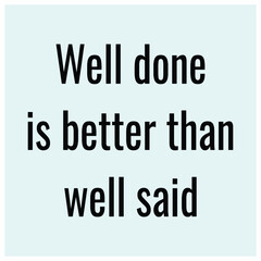 well done is better then well said quotes deign