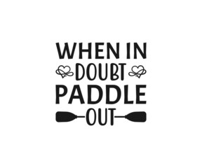 When in doubt paddle out, Beach Quotes, Canoe Vector, Kayak, Kayak T-shirt Design, Fishing 