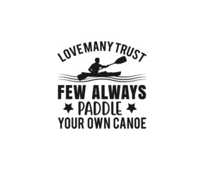 Love many trust few always paddle your own canoe SVG, Beach Quotes, Canoe Vector, Kayak , Kayak T-shir Design, Fishing 