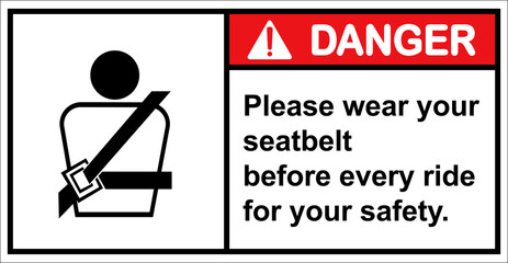 Please wear your seat belt For safety.,Danger sign