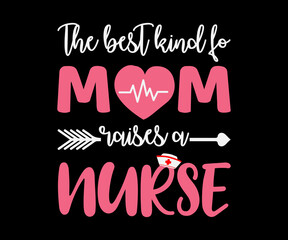 Best Kind Of Mom Raises A Nurse Cute Mother's Day Gift