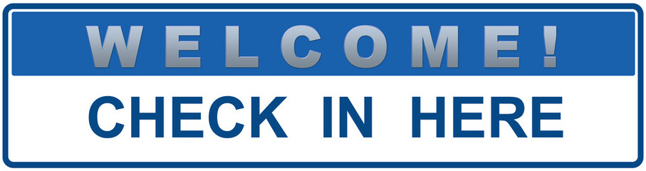A blue sign that says : WELCOME ! CHECK IN HERE