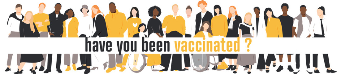Have you been vaccinated banner. People of different ethnicities stand side by side together. Flat vector illustration.