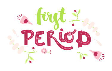 First period - hand drawn lettering with floral decoration. Quote about menstruation. Modern phrase, colorful sketch inscription. T-shirt, poster, banner typography design. Vector.