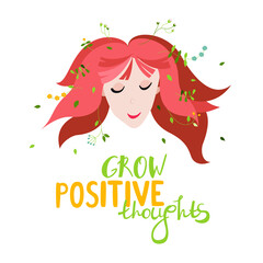 Illustration with a girl and hand-drawn lettering quote - grow positive thoughts. Motivational art about mental health. Can be used for cards, t-shirts, covers, bags, cups, etc.