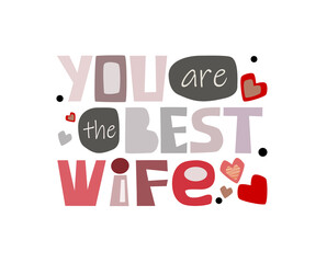 You are the best wife, affirmation praise, loving words. artistic letters. for cards greetings posters bookmarks. Motivational romantic words for spouse,