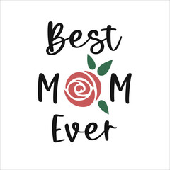 Best mom ever. Mother's day quote. Mothers day lettering with rose. Best mum decor. Vector illustration isolated on white background. Mother's day greeting card.