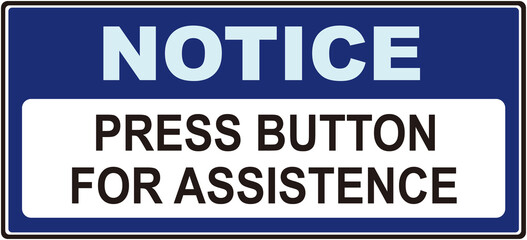 A sign that says : NOTICE PRESS BUTTON  FOR ASSISTENCE.  label . sticker.
