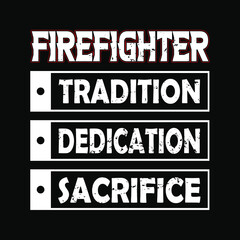 Firefighter tradition dedication sacrifice - Firefighter t shirt design,Vector graphic, typographic poster or t-shirt.