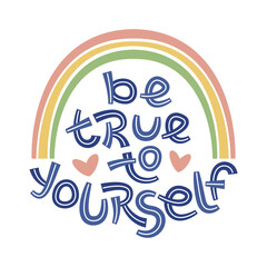 Be true to yourself. Positive thinking quote promoting self care and self worth.