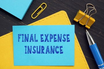 Financial concept meaning FINAL EXPENSE INSURANCE with inscription on the business paper