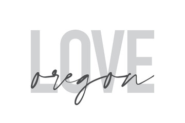 Modern, urban, simple graphic design of a saying "Love Oregon" in grey colors. Trendy, cool, handwritten typography