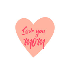 Love You Mom with heart