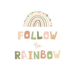 Cute illustration with rainbow, flowers and lettering Follow the rainbow in pastel colors. Poster for children's room, clothing, textiles in hand drawn style. Vector - 425335794