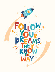 Cute cartoon print with rocket and lettering Follow Your Dreams They Know The Way. Hand drawn motivation phrase for poster, logo, greeting card, banner, children's room decor. Vector illustration.