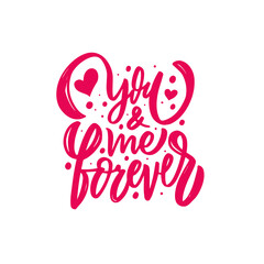 You and me forever. Hand drawn pink text. Modern calligraphy phrase.