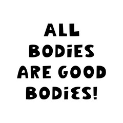 All bodies are good bodies. Cute hand drawn lettering isolated on white background. Body positive quote.