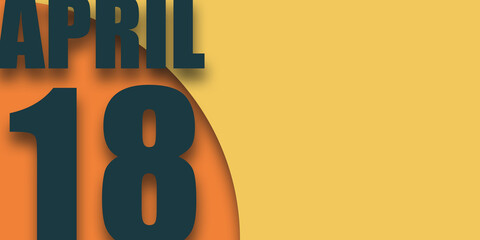 april 18th. Day 18 of month,calendar date inscription on orange background with geometric shapes with shadows, day of the year concept