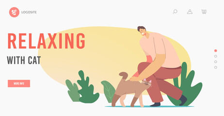 Leisure, Communication, Love, Care of Animals Landing Page Template. Happy Man Caress Cat. Male Character Caring of Pet Kitten. Friendship between Human and Feline. Cartoon People Vector Illustration