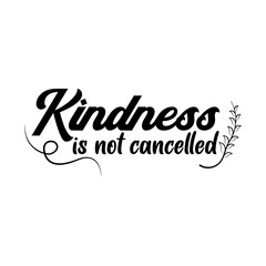 Kindness is not cancelled. Lettering quotes. Modern lettering art for poster, greeting card, t-shirt, mug, etc. simple design editable. Design template vector