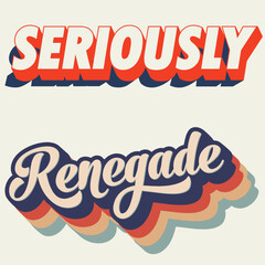 seriously and renegade text retro illustration