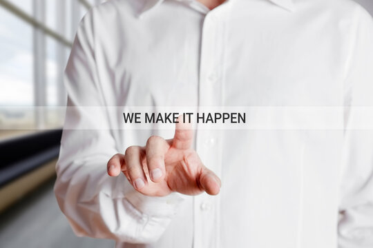 Businessman Hand Presses On The Word We Make It Happen On A Virtual Touch Screen. Business Marketing