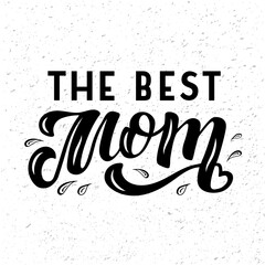 Hand drawn vector illustration with black lettering on textured background The Best Mom for greeting card, banner, billboard, social media content, celebration, advertising, poster, print, template