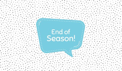 End of Season Sale. Blue speech bubble on polka dot pattern. Special offer price sign. Advertising Discounts symbol. Dialogue or thought speech balloon on polka dot background. Vector