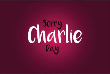Sorry Charlie Day vector typography background design. Social media poster, banner,  and cover design   