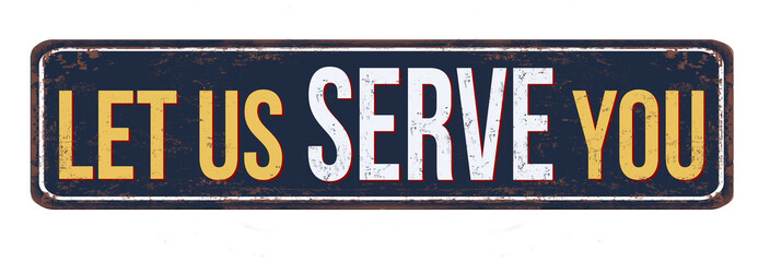 Let us serve you vintage rusty metal sign