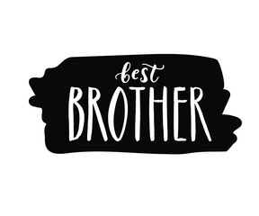 Best Brother  brush hand drawn lettering. Word for banner or poster. Vector illustration, template for greeting card.